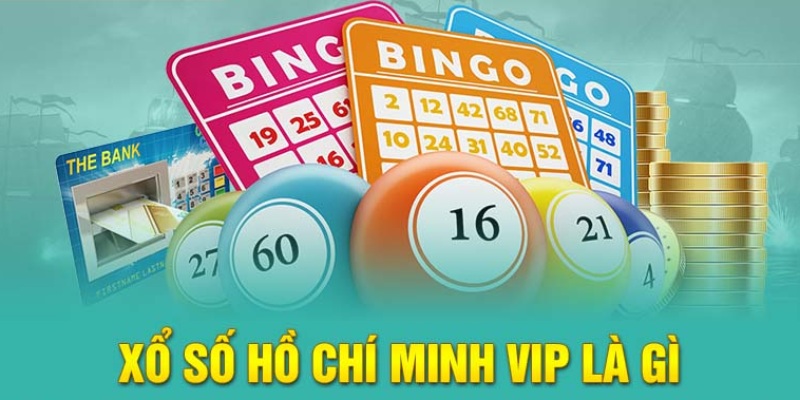 Hình thức xổ số Hồ Chí Minh VIP siêu hấp dẫn